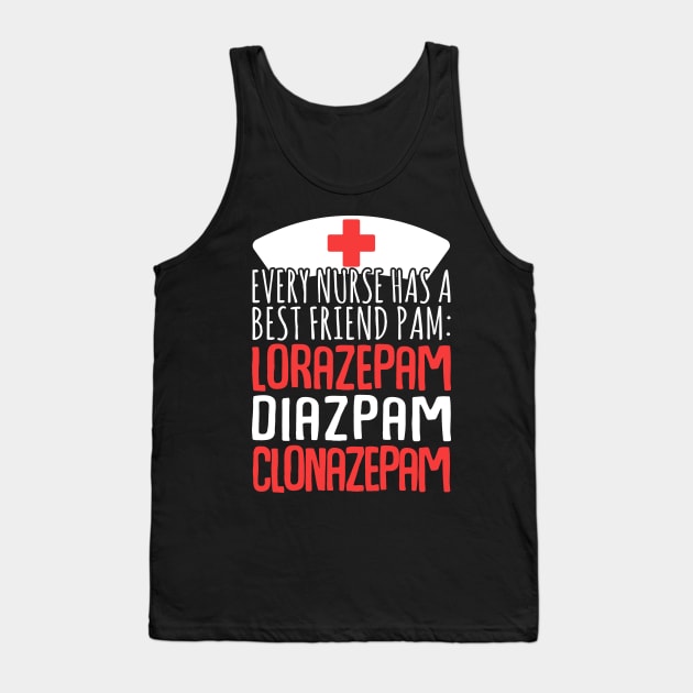 Every Nurse Has A Best Friend Pam: Lorazepam Diazepam Clonazepam Tank Top by fromherotozero